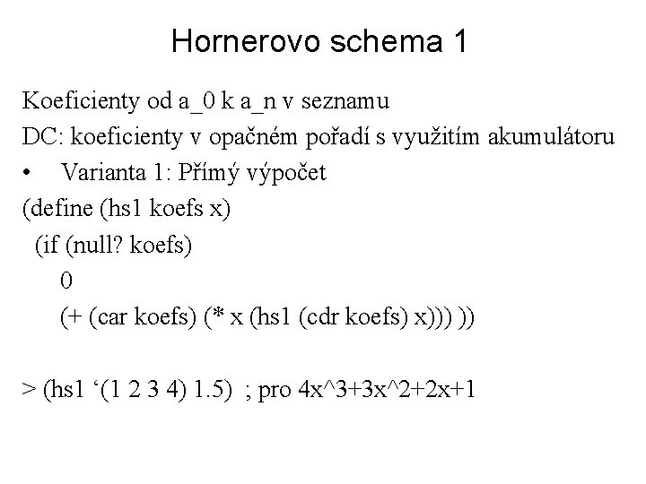 Hornerovo schema 1 Koeficienty od a_0 k a_n v seznamu DC: koeficienty v opačném