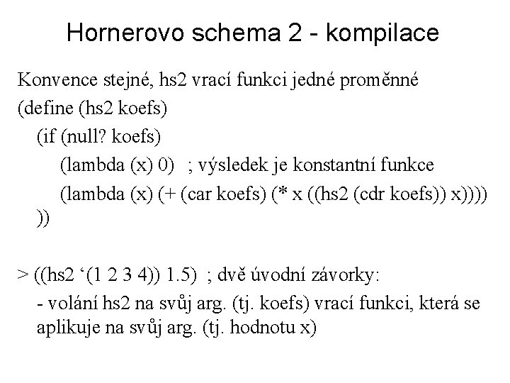 Hornerovo schema 2 - kompilace Konvence stejné, hs 2 vrací funkci jedné proměnné (define
