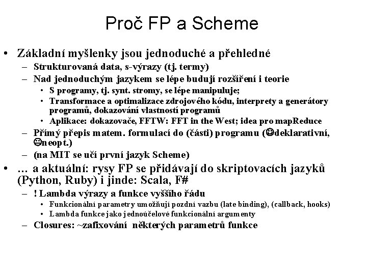 Proč FP a Scheme • Základní myšlenky jsou jednoduché a přehledné – Strukturovaná data,