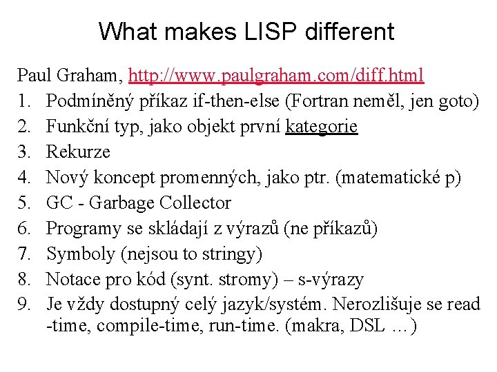 What makes LISP different Paul Graham, http: //www. paulgraham. com/diff. html 1. Podmíněný příkaz