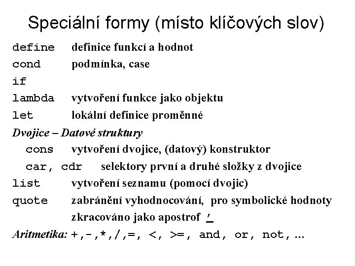 Speciální formy (místo klíčových slov) define cond if lambda let definice funkcí a hodnot