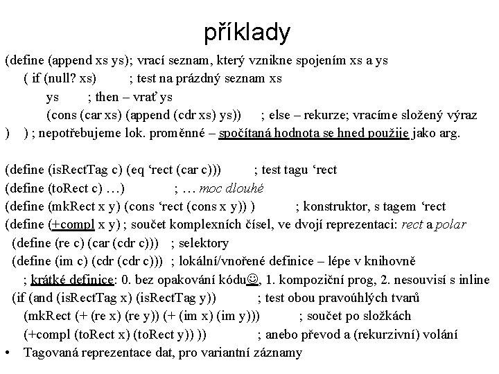 příklady (define (append xs ys); vrací seznam, který vznikne spojením xs a ys (