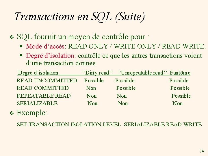 Transactions en SQL (Suite) v SQL fournit un moyen de contrôle pour : §