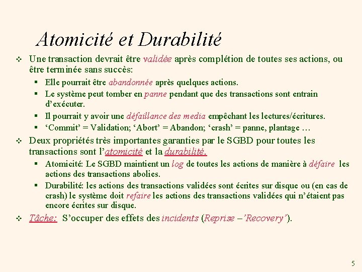 Atomicité et Durabilité v Une transaction devrait être validée après complétion de toutes ses