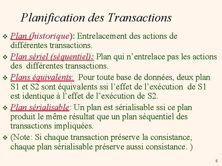 Planification des Transactions Plan (historique): Entrelacement des actions de différentes transactions. v Plan sériel