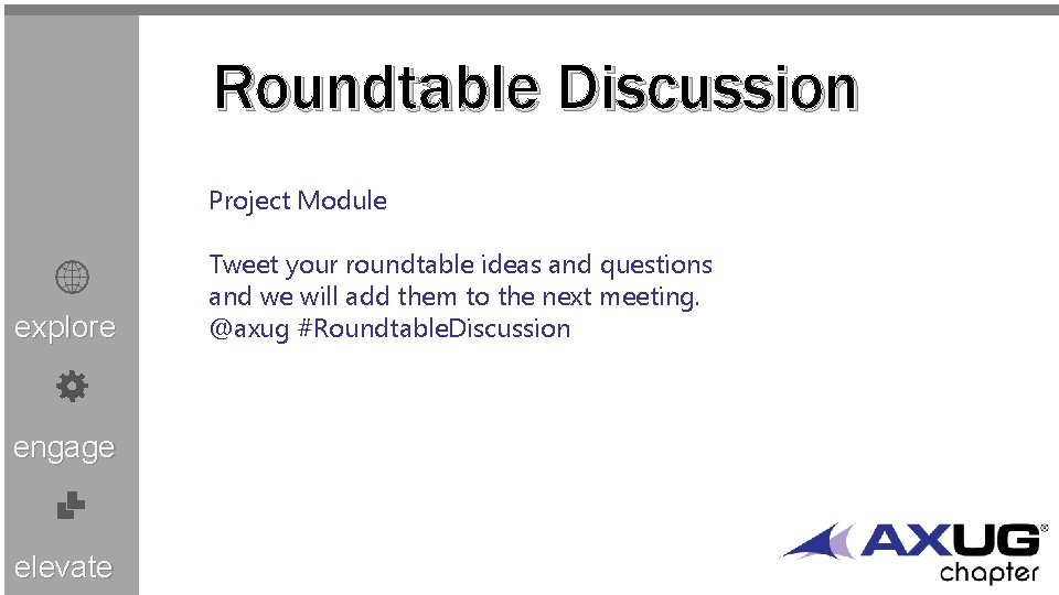 Roundtable Discussion Project Module explore engage elevate Tweet your roundtable ideas and questions and