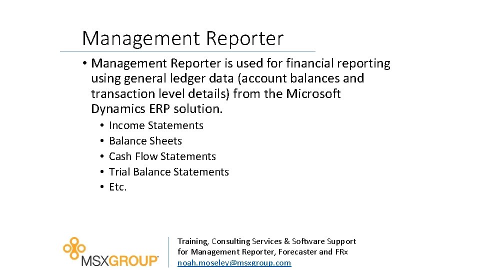 Management Reporter • Management Reporter is used for financial reporting using general ledger data