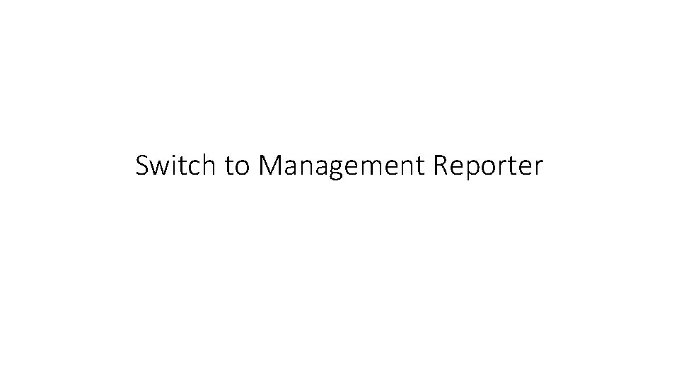 Switch to Management Reporter 
