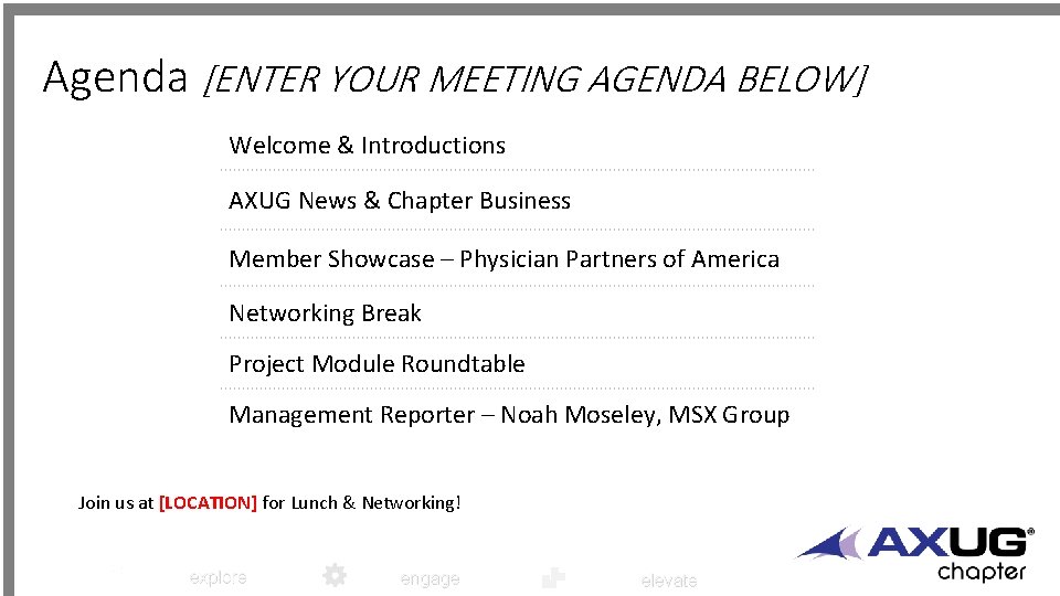 Agenda [ENTER YOUR MEETING AGENDA BELOW] Welcome & Introductions AXUG News & Chapter Business