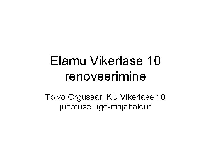 Elamu Vikerlase 10 renoveerimine Toivo Orgusaar, KÜ Vikerlase 10 juhatuse liige-majahaldur 