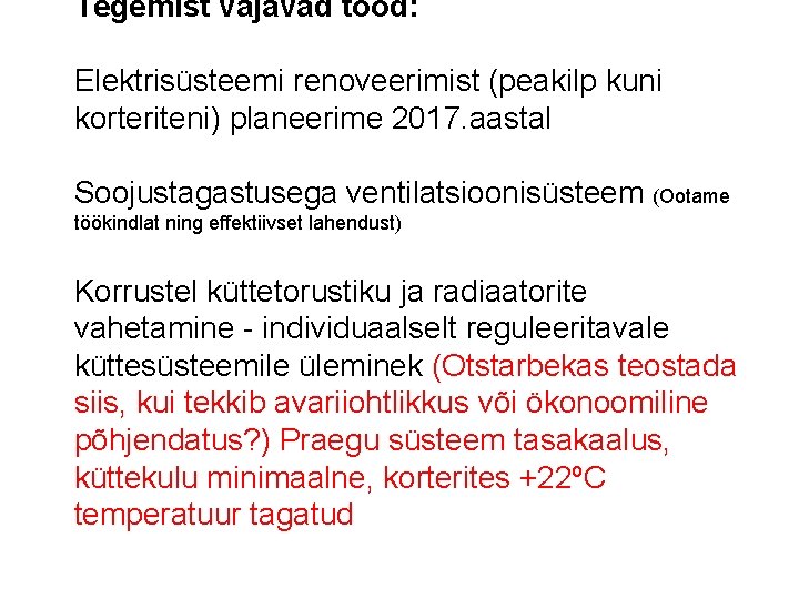 Tegemist vajavad tööd: Elektrisüsteemi renoveerimist (peakilp kuni korteriteni) planeerime 2017. aastal Soojustagastusega ventilatsioonisüsteem (Ootame