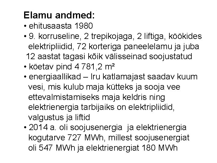 Elamu andmed: • ehitusaasta 1980 • 9. korruseline, 2 trepikojaga, 2 liftiga, köökides elektripliidid,