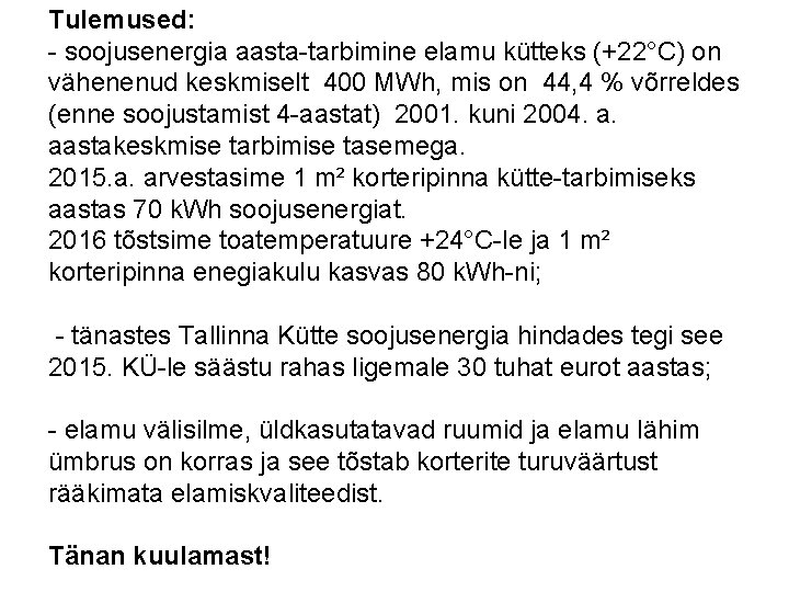 Tulemused: - soojusenergia aasta-tarbimine elamu kütteks (+22°C) on vähenenud keskmiselt 400 MWh, mis on