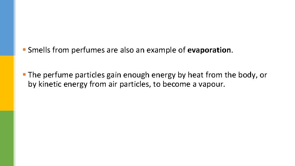 § Smells from perfumes are also an example of evaporation. § The perfume particles