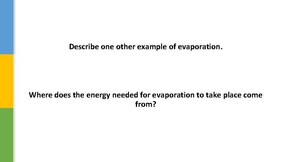 Describe one other example of evaporation. Where does the energy needed for evaporation to