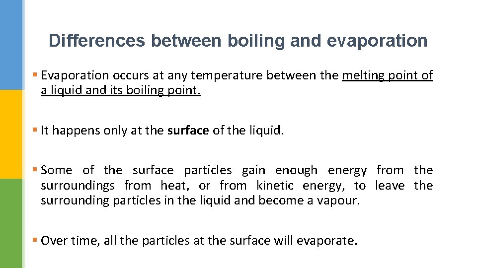 Differences between boiling and evaporation § Evaporation occurs at any temperature between the melting