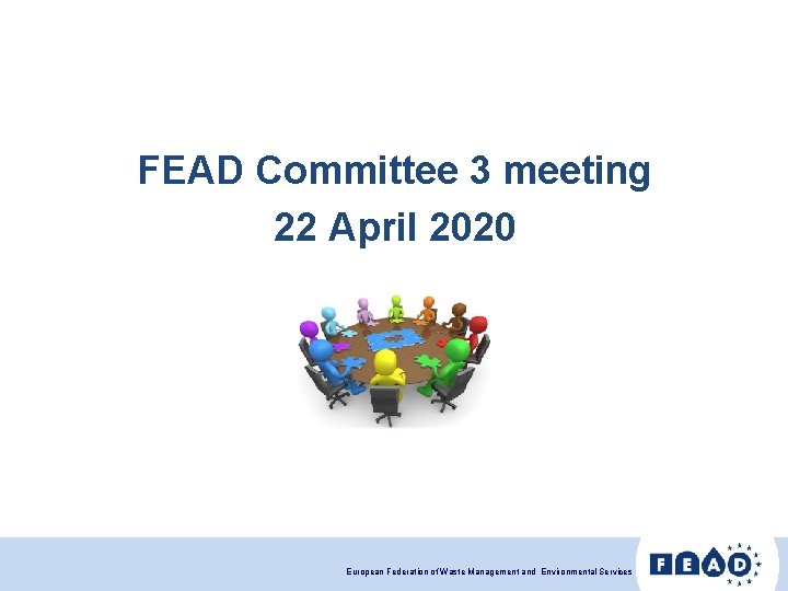 FEAD Committee 3 meeting 22 April 2020 European Federation of Waste Management and Environmental