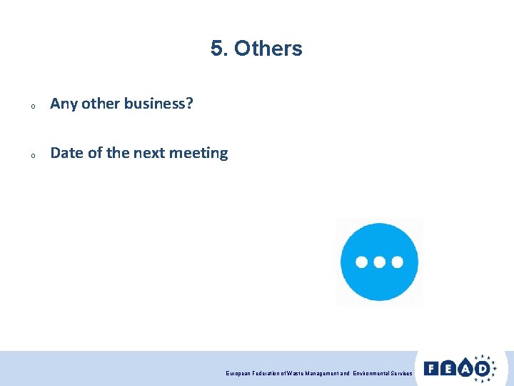 5. Others o Any other business? o Date of the next meeting European Federation