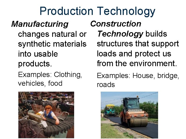 Production Technology Construction Manufacturing changes natural or Technology builds synthetic materials structures that support
