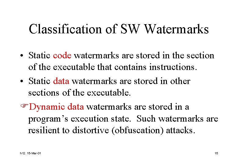 Classification of SW Watermarks • Static code watermarks are stored in the section of