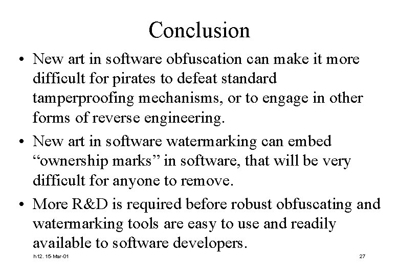 Conclusion • New art in software obfuscation can make it more difficult for pirates