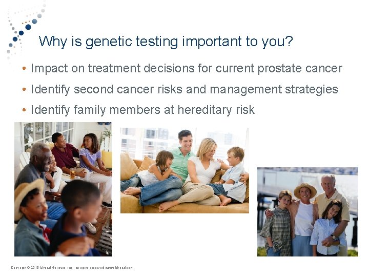 Why is genetic testing important to you? • Impact on treatment decisions for current