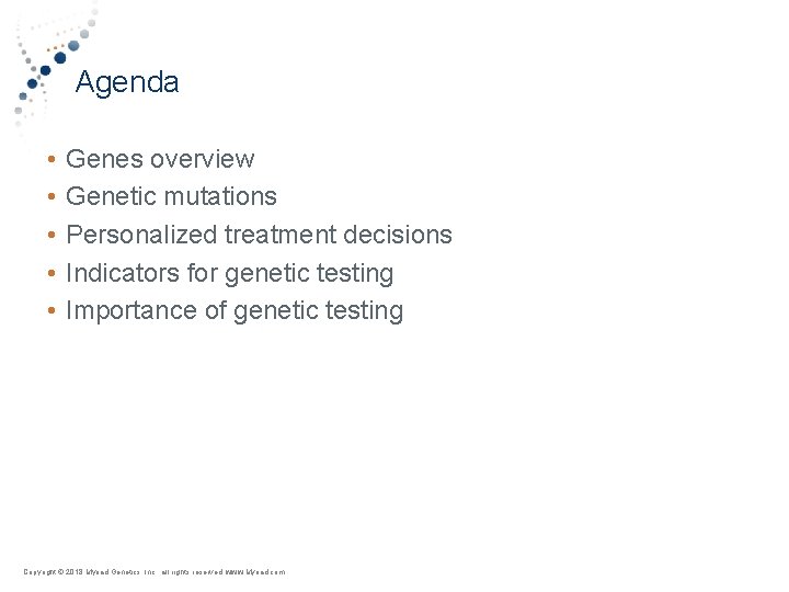 Agenda • • • Genes overview Genetic mutations Personalized treatment decisions Indicators for genetic