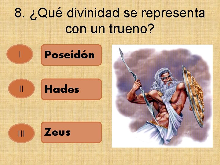 8. ¿Qué divinidad se representa con un trueno? I Poseidón II Hades III Zeus