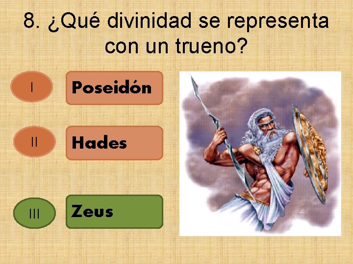 8. ¿Qué divinidad se representa con un trueno? I Poseidón II Hades III Zeus