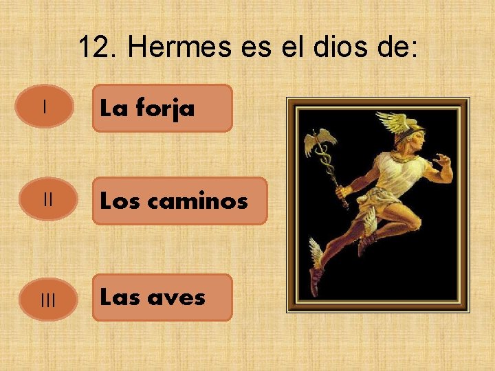 12. Hermes es el dios de: I La forja II Los caminos III Las