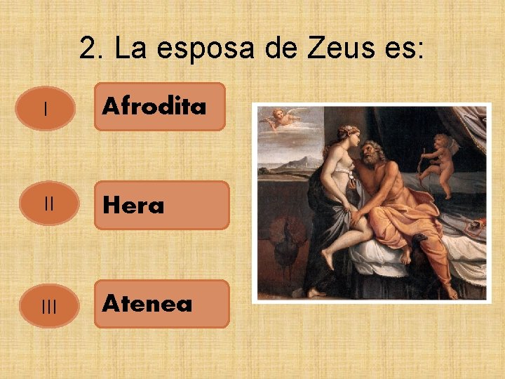 2. La esposa de Zeus es: I Afrodita II Hera III Atenea 