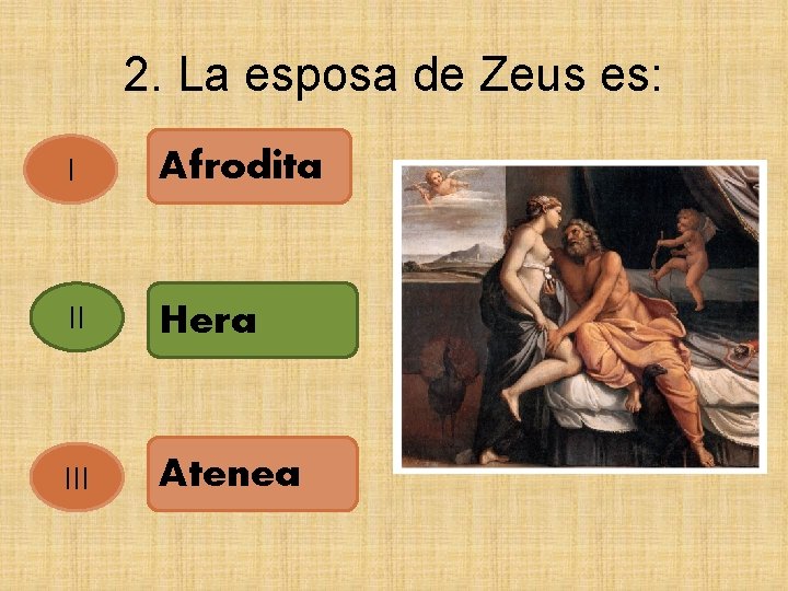 2. La esposa de Zeus es: I Afrodita II Hera III Atenea 