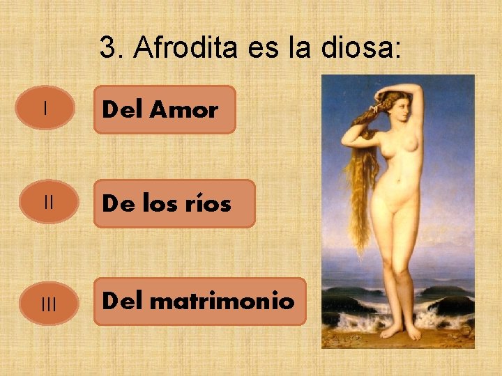 3. Afrodita es la diosa: I Del Amor II De los ríos III Del