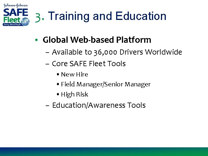 3. Training and Education • Global Web-based Platform – Available to 36, 000 Drivers