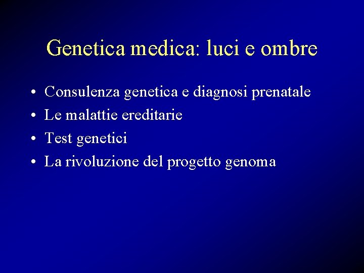 Genetica medica: luci e ombre • • Consulenza genetica e diagnosi prenatale Le malattie
