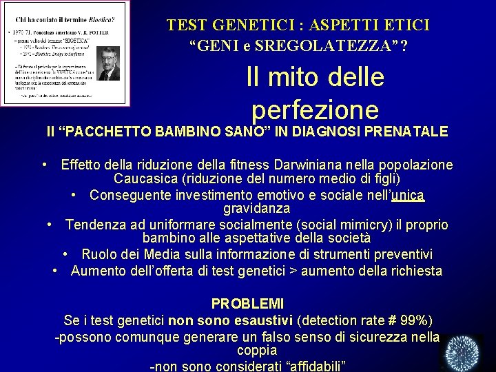 TEST GENETICI : ASPETTI ETICI “GENI e SREGOLATEZZA”? Il mito delle perfezione Il “PACCHETTO TEST GENETICI : ASPETTI ETICI “GENI e SREGOLATEZZA”? Il mito delle perfezione Il “PACCHETTO