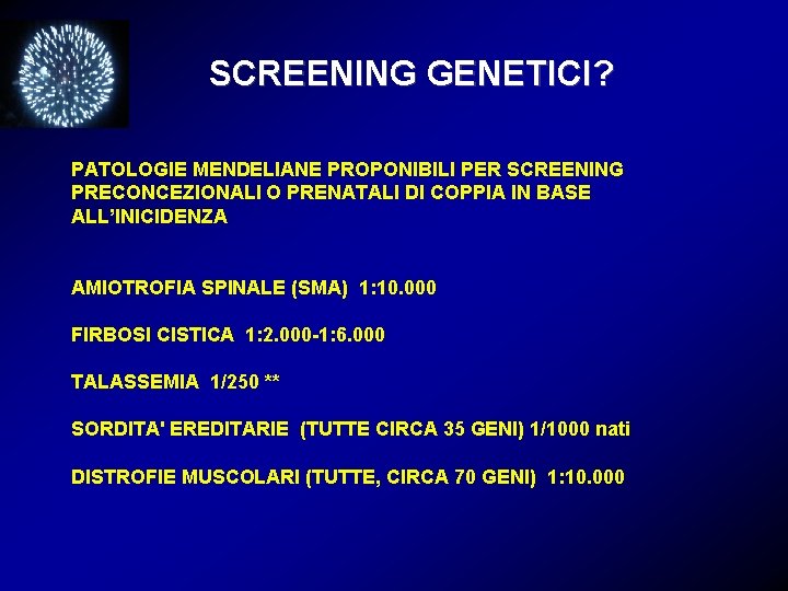 SCREENING GENETICI? PATOLOGIE MENDELIANE PROPONIBILI PER SCREENING PRECONCEZIONALI O PRENATALI DI COPPIA IN BASE