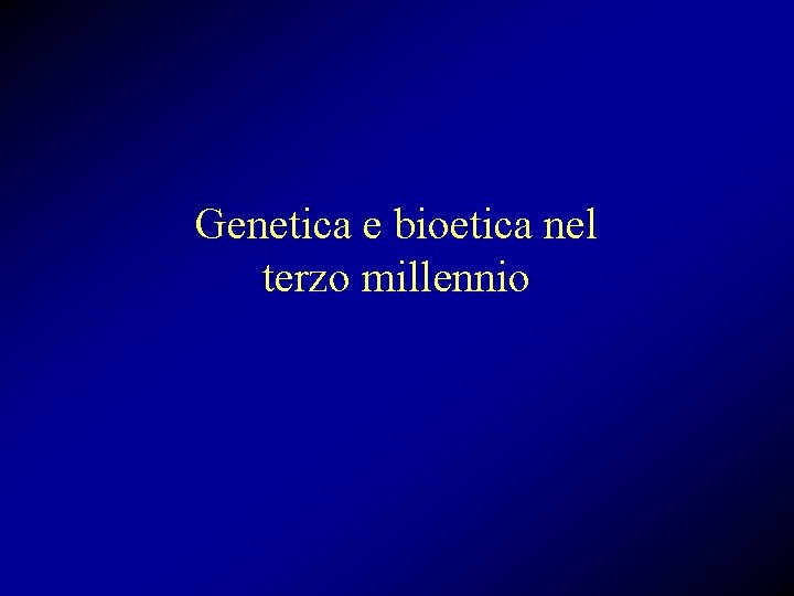 Genetica e bioetica nel terzo millennio 