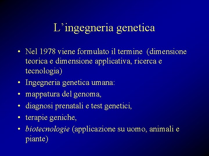 L’ingegneria genetica • Nel 1978 viene formulato il termine (dimensione teorica e dimensione applicativa,