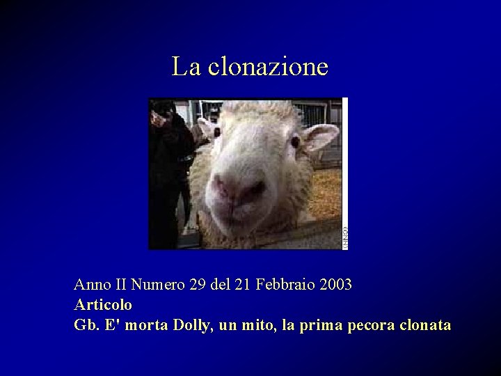 La clonazione Anno II Numero 29 del 21 Febbraio 2003 Articolo Gb. E' morta