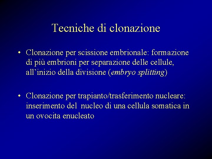 Tecniche di clonazione • Clonazione per scissione embrionale: formazione di più embrioni per separazione