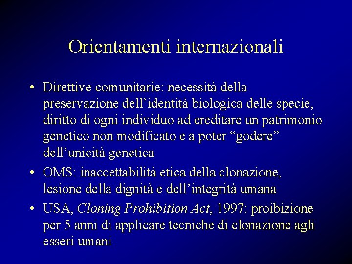 Orientamenti internazionali • Direttive comunitarie: necessità della preservazione dell’identità biologica delle specie, diritto di