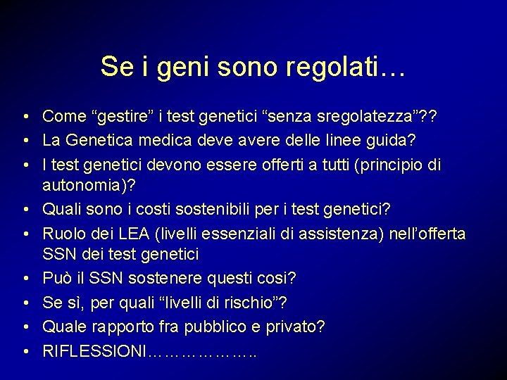 Se i geni sono regolati… • Come “gestire” i test genetici “senza sregolatezza”? ?