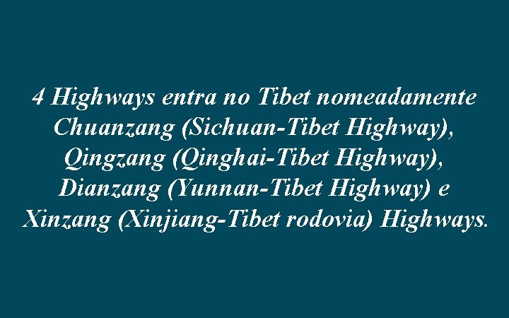 4 Highways entra no Tibet nomeadamente Chuanzang (Sichuan-Tibet Highway), Qingzang (Qinghai-Tibet Highway), Dianzang (Yunnan-Tibet