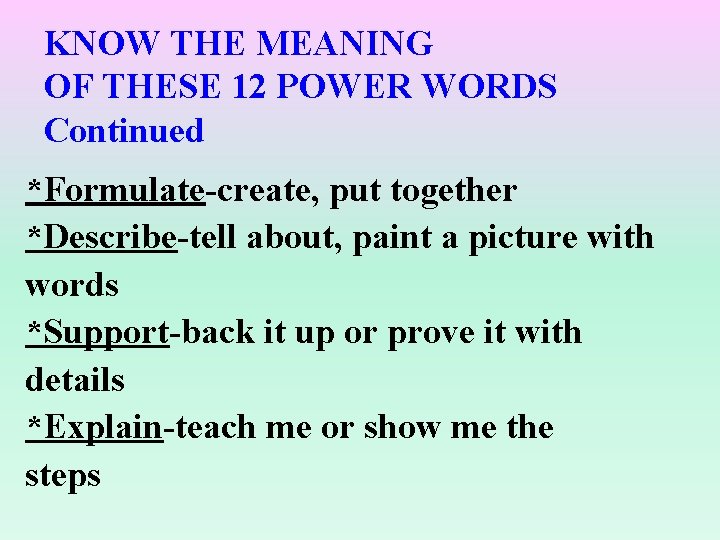 KNOW THE MEANING OF THESE 12 POWER WORDS Continued *Formulate-create, put together *Describe-tell about, KNOW THE MEANING OF THESE 12 POWER WORDS Continued *Formulate-create, put together *Describe-tell about,