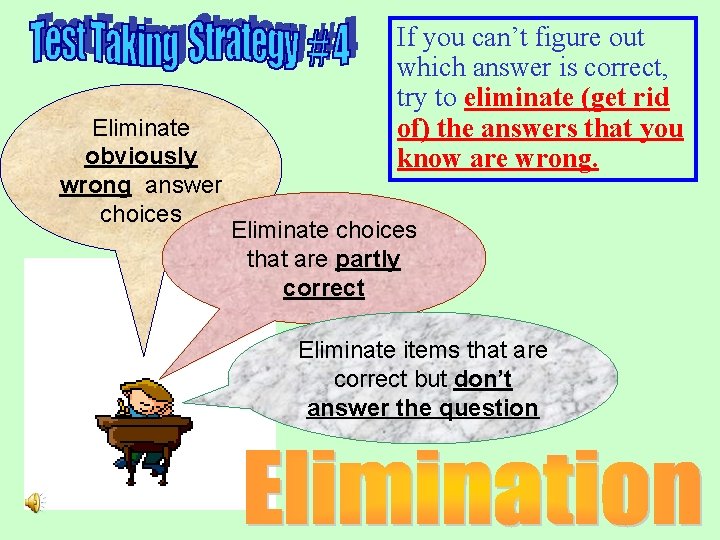 Eliminate obviously wrong answer choices If you can’t figure out which answer is correct, Eliminate obviously wrong answer choices If you can’t figure out which answer is correct,