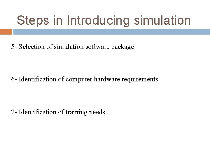 Steps in Introducing simulation 5 - Selection of simulation software package 6 - Identification