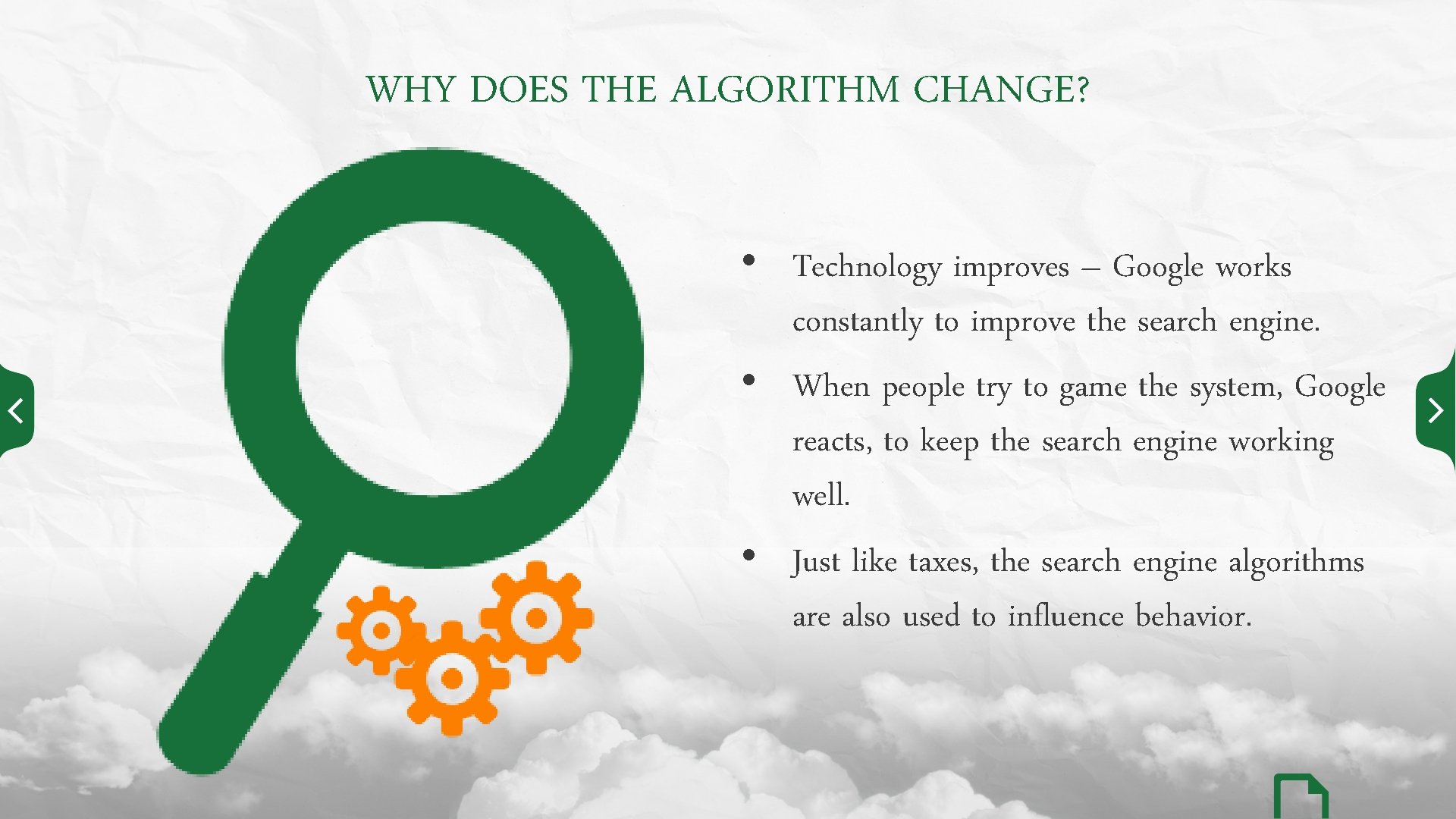 WHY DOES THE ALGORITHM CHANGE? • Technology improves – Google works constantly to improve
