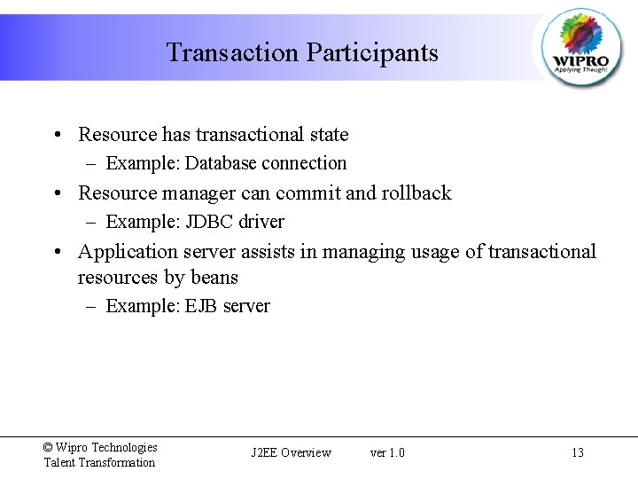 Transaction Participants • Resource has transactional state – Example: Database connection • Resource manager