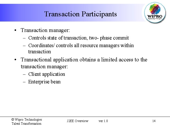 Transaction Participants • Transaction manager: – Controls state of transaction, two- phase commit –